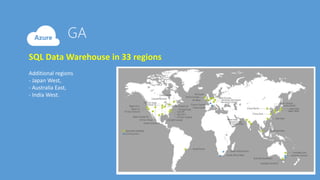 SQL Data Warehouse in 33 regions
Additional regions
- Japan West,
- Australia East,
- India West.
 