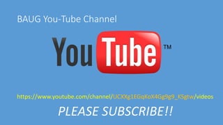 BAUG You-Tube Channel
https://www.youtube.com/channel/UCXXg1EGqKoX4Gg9g9_KSgtw/videos
PLEASE SUBSCRIBE!!
 