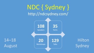 108
Speakers
35
Techs
20
Workshops
129
Talks
14–18
August
NDC { Sydney }
http://ndcsydney.com/
Hilton
Sydney
 