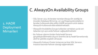 1. HADR
Deployment
Mimarileri
 SQL Server 2012 ile beraber tanıtılanAlways On özelliği ile
önceden Database Mirroring ve ...