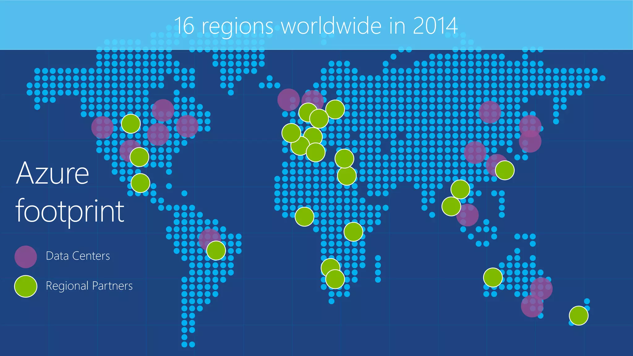 Azure footprint 
16 regions worldwide in 2014 
Data Centers 
Regional Partners  