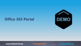 www.Suhail.Cloud #SuhailCloud @SuhailCloud
Office 365 Portal​
 