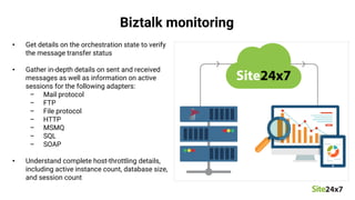 Biztalk monitoring
• Get details on the orchestration state to verify
the message transfer status
• Gather in-depth detail...