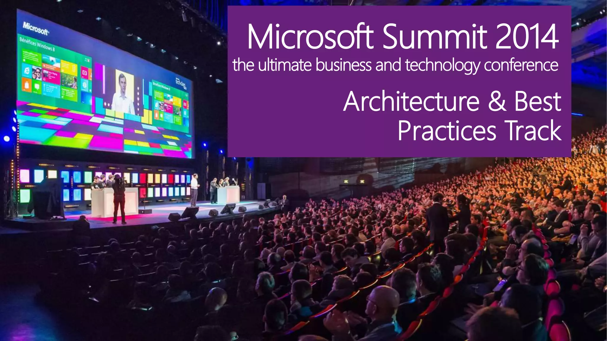 Microsoft Summit 2014
the ultimate business and technology conference
Architecture & Best
Practices Track