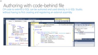 C# code to extend U-SQL can be authored and used directly in U-SQL Studio,
without having to first creating and registering an external assembly.
Custom
Processor
51
 