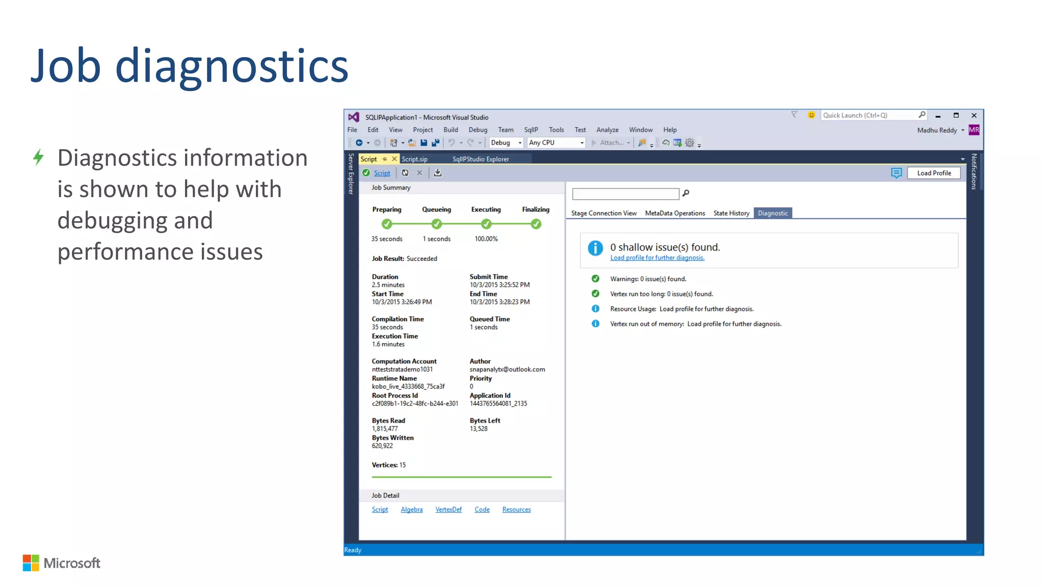 Job diagnostics
Diagnostics information
is shown to help with
debugging and
performance issues
 