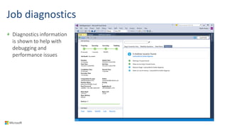 Job diagnostics
Diagnostics information
is shown to help with
debugging and
performance issues
 