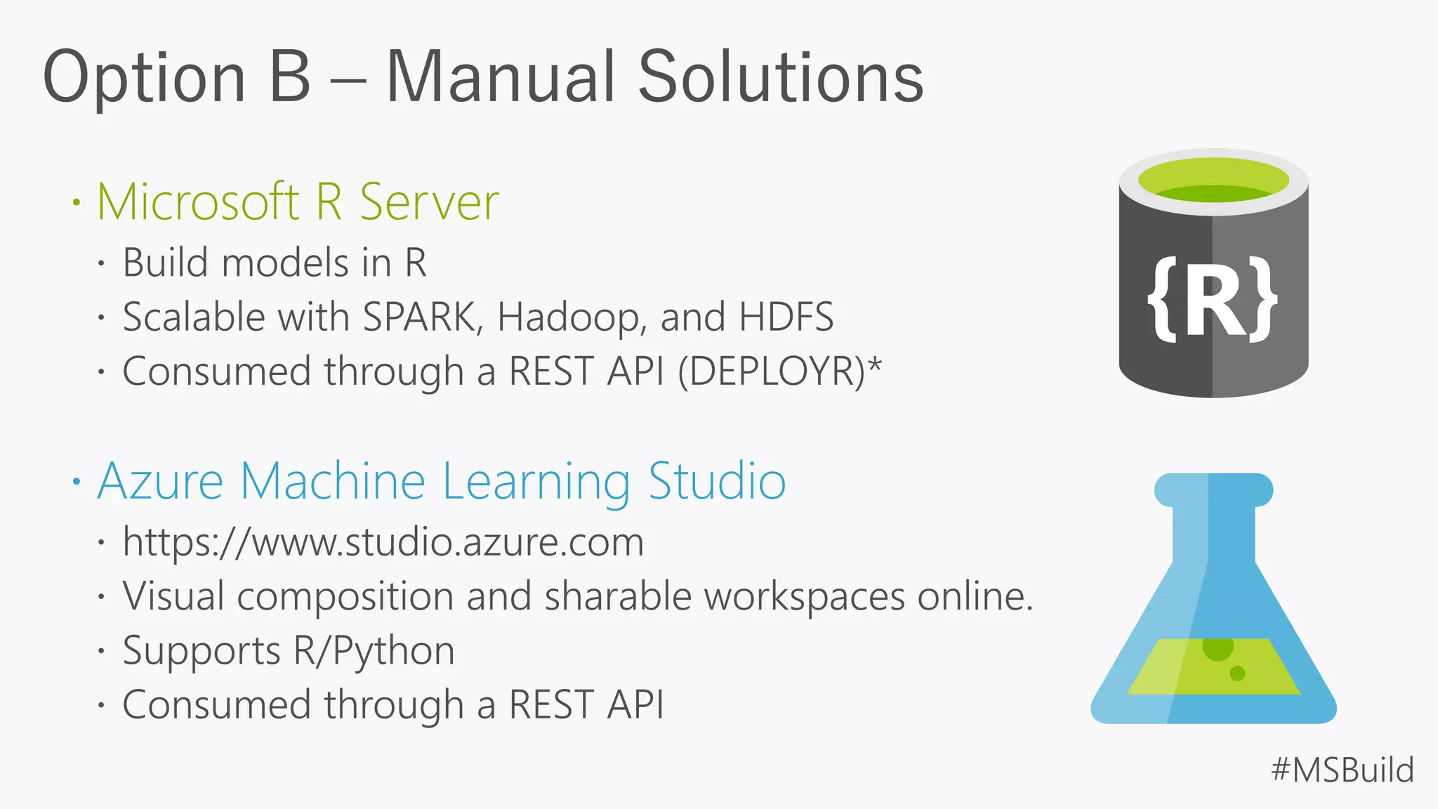  Microsoft R Server
 Azure Machine Learning Studio
 