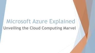 Microsoft Azure Explained
Unveiling the Cloud Computing Marvel
 