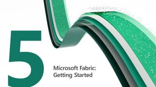 Microsoft Fabric:
Getting Started
 
