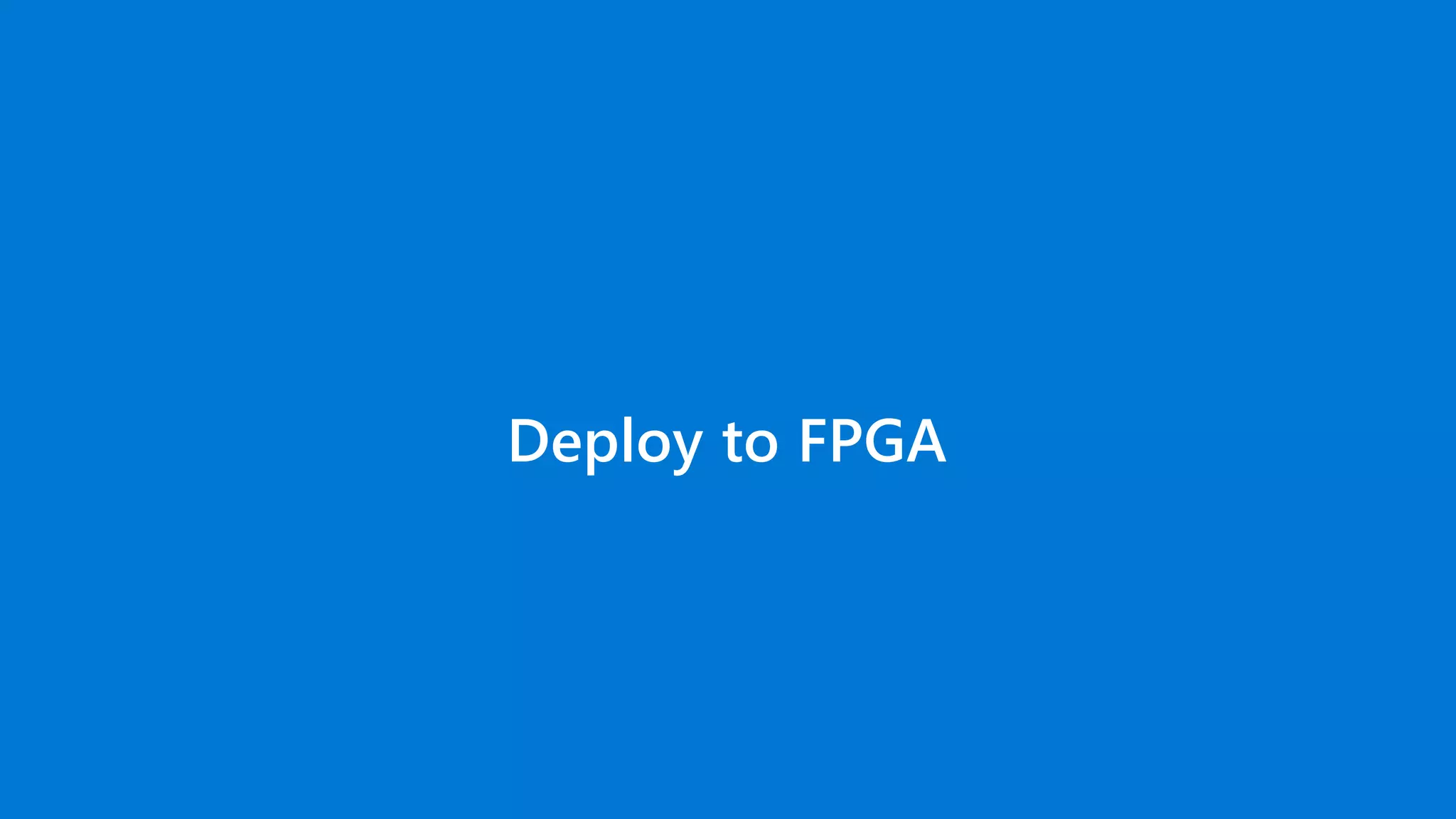 Deploy to FPGA
 