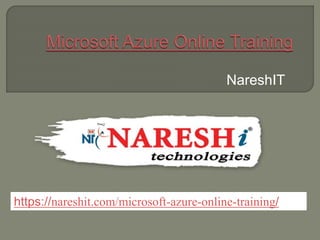 NareshIT
https://nareshit.com/microsoft-azure-online-training/
 