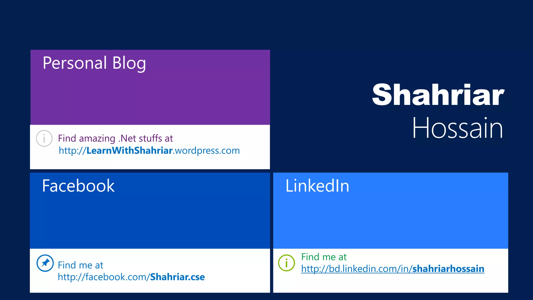 Facebook
Personal Blog
LinkedIn
http://LearnWithShahriar.wordpress.com
 