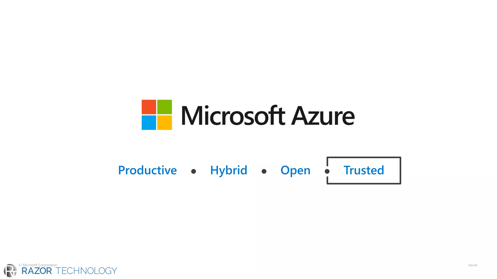Productive ⚫ Hybrid ⚫ Open ⚫ Trusted
© Microsoft Corporation Azure
 