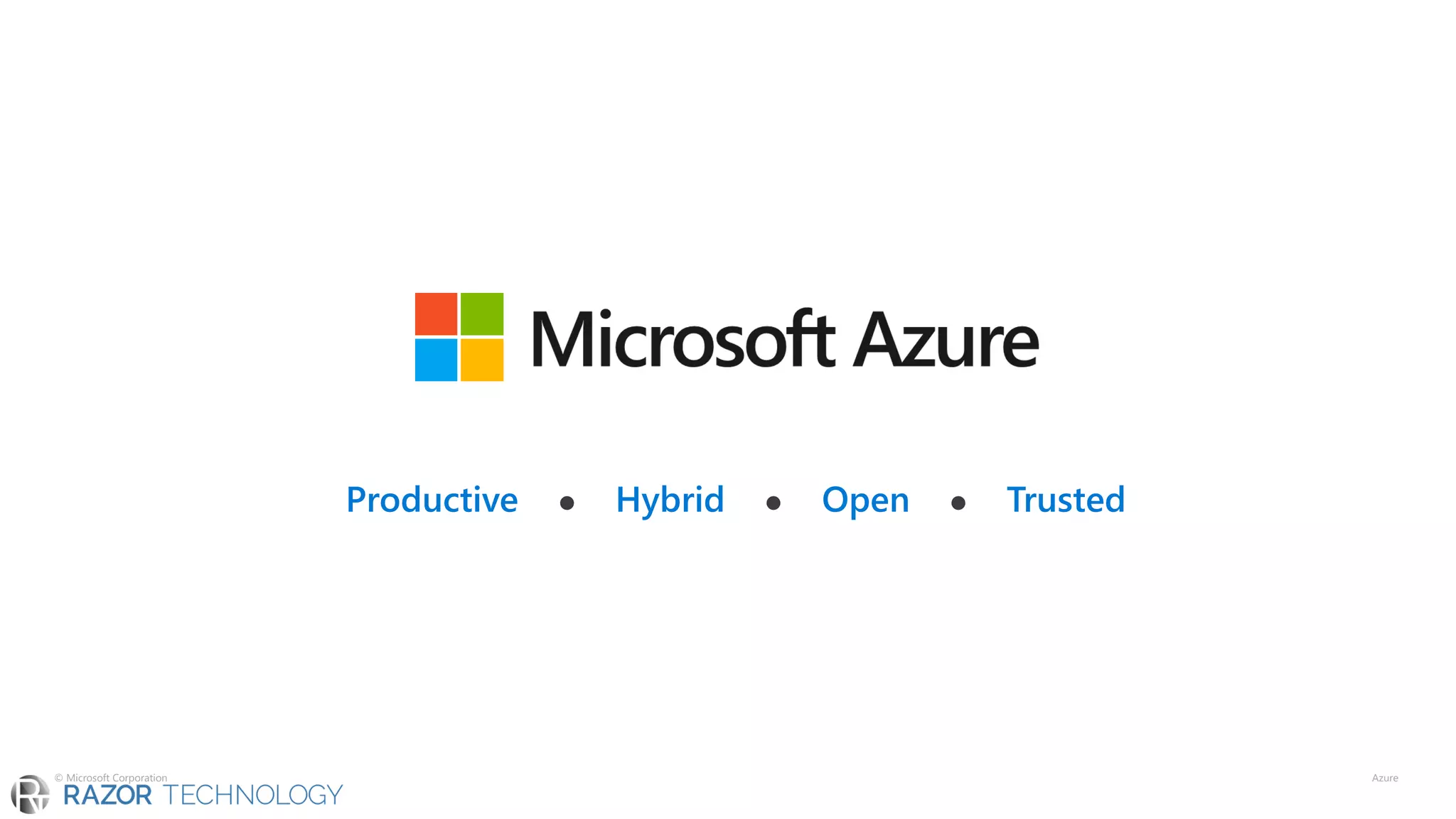 Productive ⚫ Hybrid ⚫ Open ⚫ Trusted
© Microsoft Corporation Azure
 