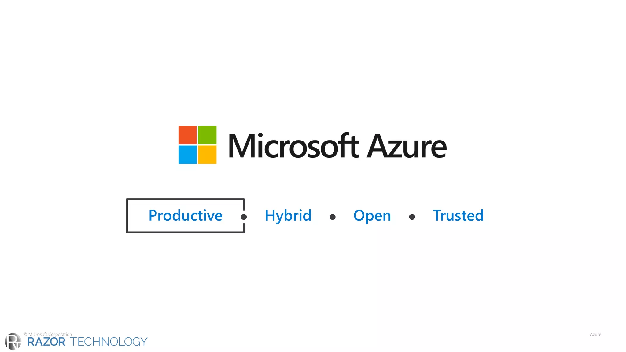 Productive ⚫ Hybrid ⚫ Open ⚫ TrustedProductive
© Microsoft Corporation Azure
 