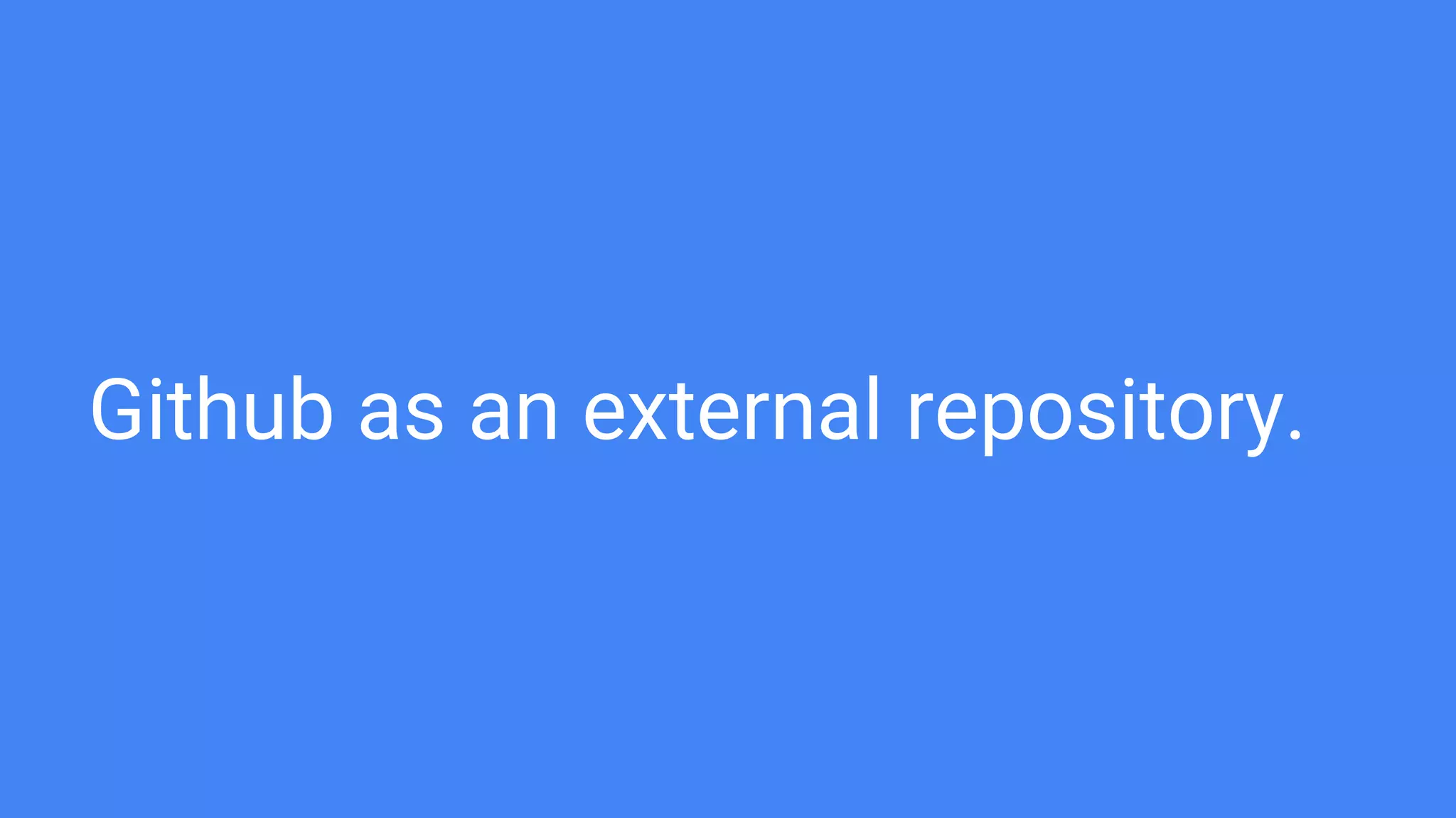 Github as an external repository.
 