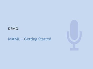 DEMO 
MAML – Getting Started 
 