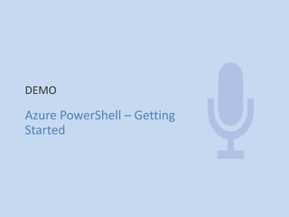 DEMO 
Azure PowerShell – Getting 
Started 
 