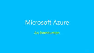 Microsoft Azure
An Introduction
1
 