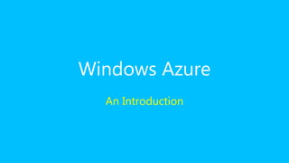Windows Azure
An Introduction
 