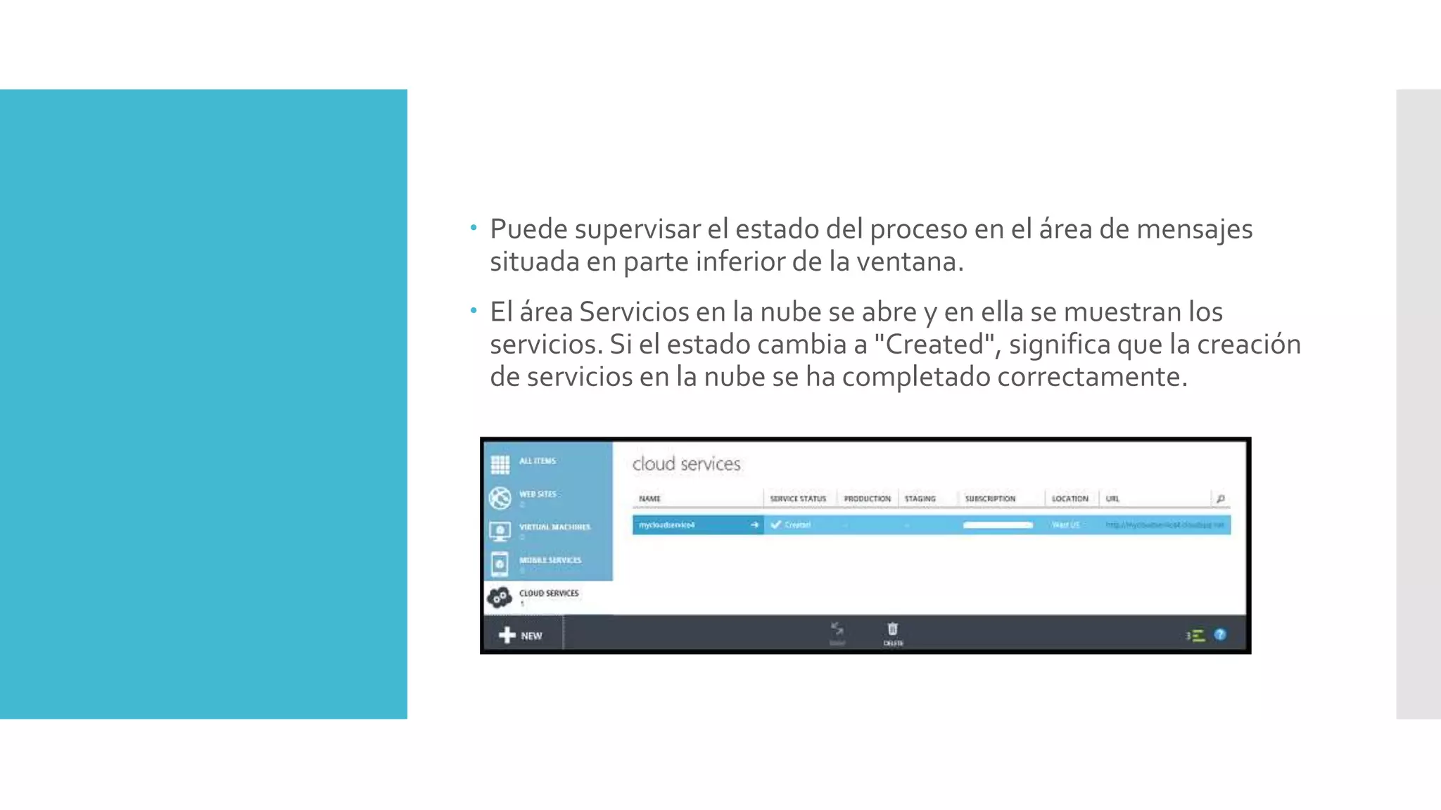  Puede supervisar el estado del proceso en el área de mensajes
situada en parte inferior de la ventana.
 El área Servicios en la nube se abre y en ella se muestran los
servicios. Si el estado cambia a "Created", significa que la creación
de servicios en la nube se ha completado correctamente.
 