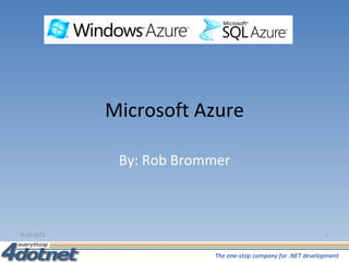 Microsoft Azure By: Rob Brommer 6-10-2011 