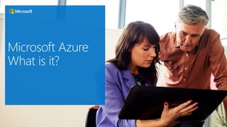 Microsoft Azure
What is it?
 