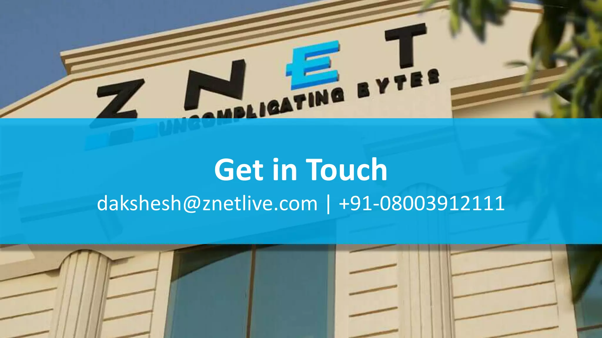 Get in Touch
dakshesh@znetlive.com | +91-08003912111
 