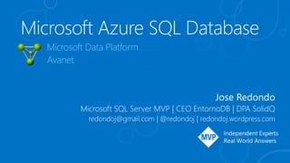 Microsoft Data Platform
Avanet
Jose Redondo
Microsoft SQL Server MVP | CEO EntornoDB | DPA SolidQ
redondoj@gmail.com | @re...