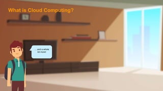 … and a whole
lot more!
What is Cloud Computing?
 