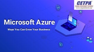 Microsoft Azure
Ways You Can Grow Your Business
 