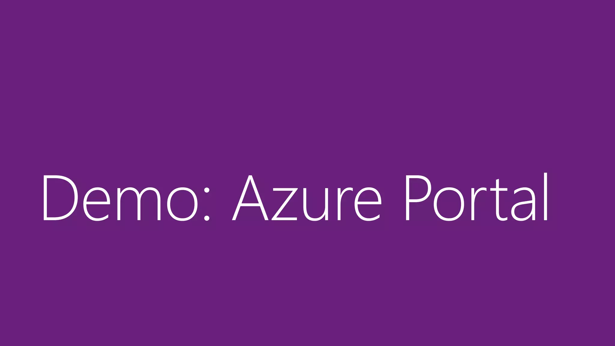 Demo: Azure Portal
 