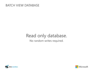 BATCH VIEW DATABASE




           Read only database.
             No random writes required.
 