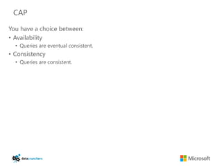 CAP

You have a choice between:
• Availability
  • Queries are eventual consistent.
• Consistency
  • Queries are consistent.
 