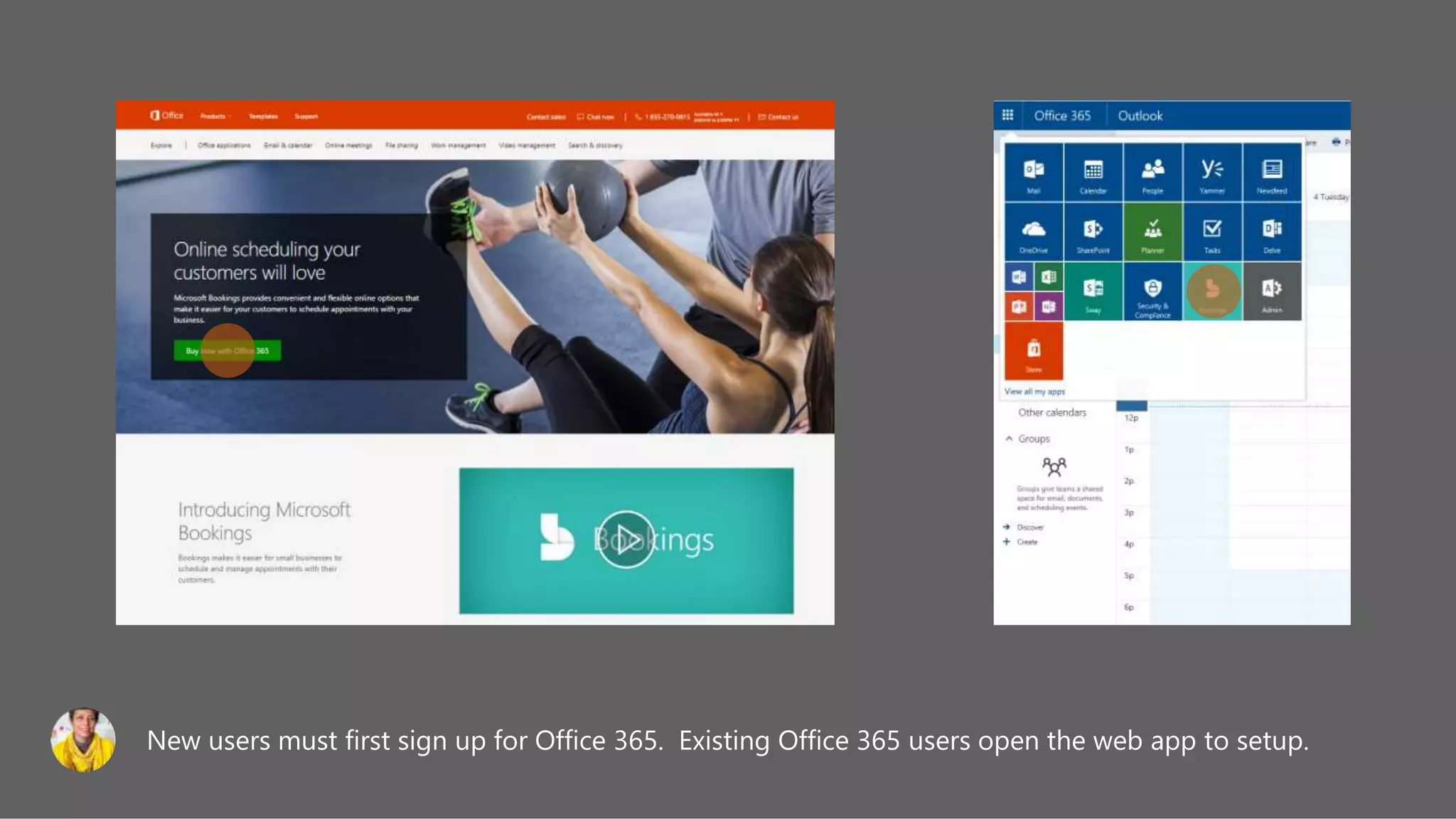 New users must first sign up for Office 365. Existing Office 365 users open the web app to setup.
 