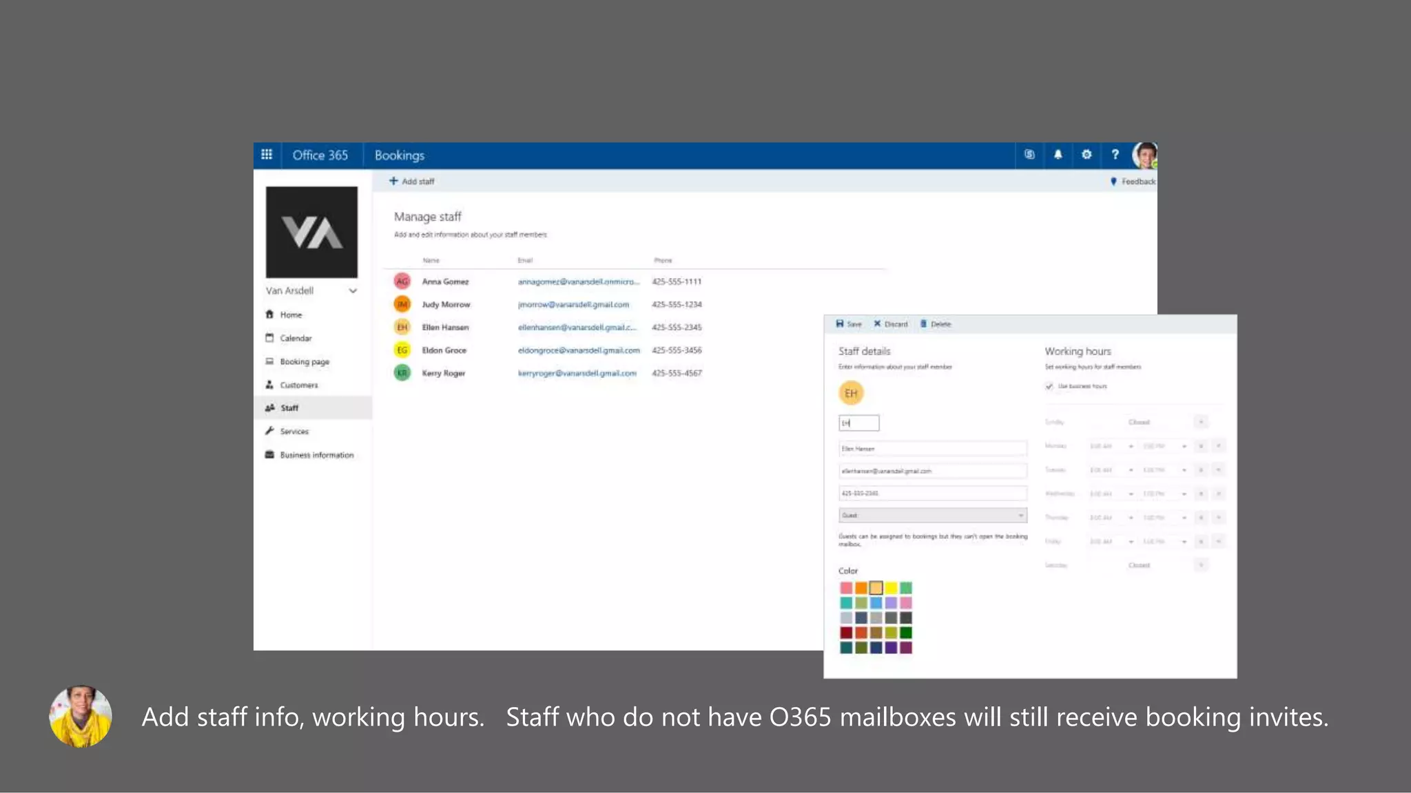 Bookings
Add staff info, working hours. Staff who do not have O365 mailboxes will still receive booking invites.
 