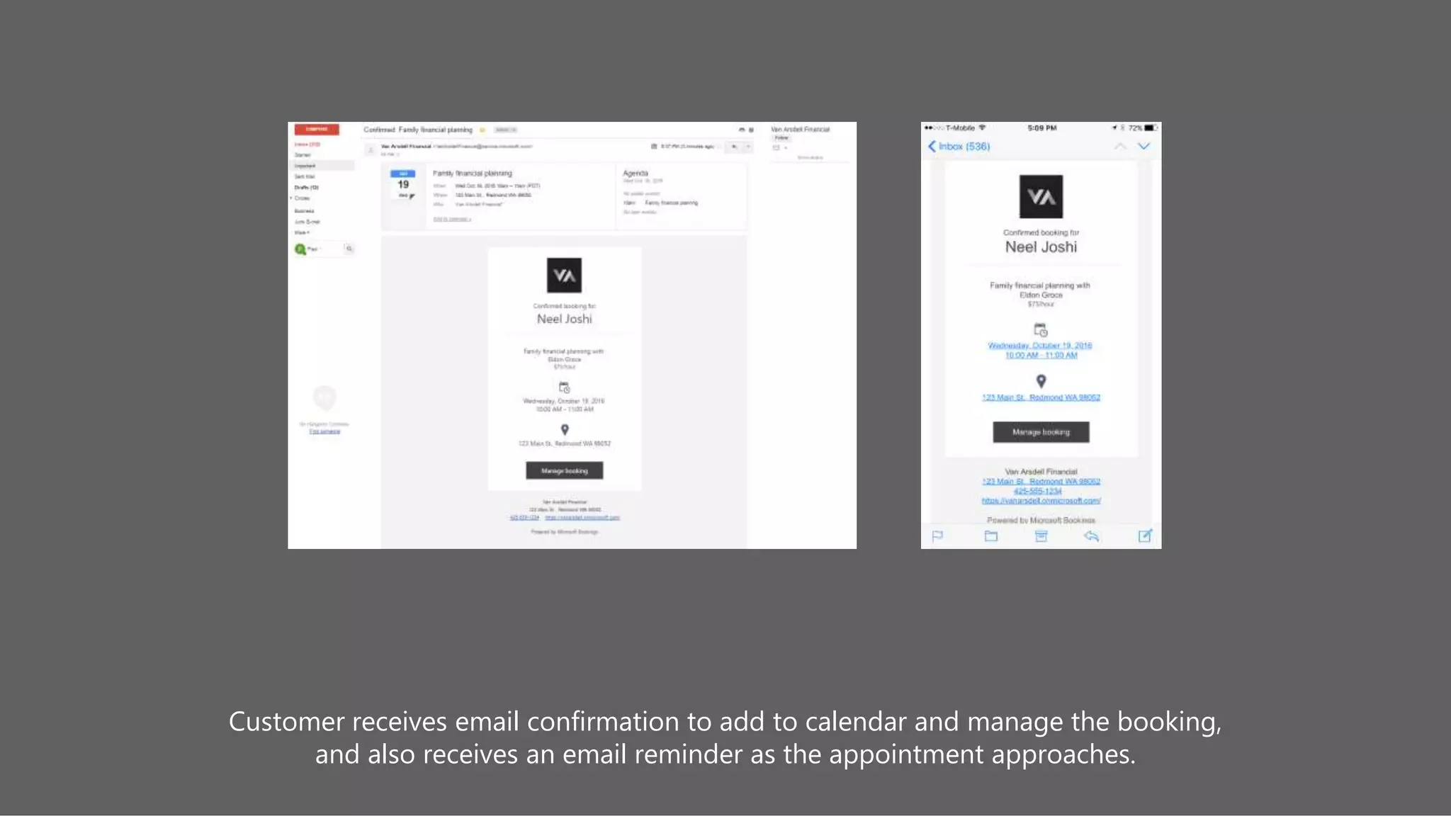 Customer receives email confirmation to add to calendar and manage the booking,
and also receives an email reminder as the appointment approaches.
 