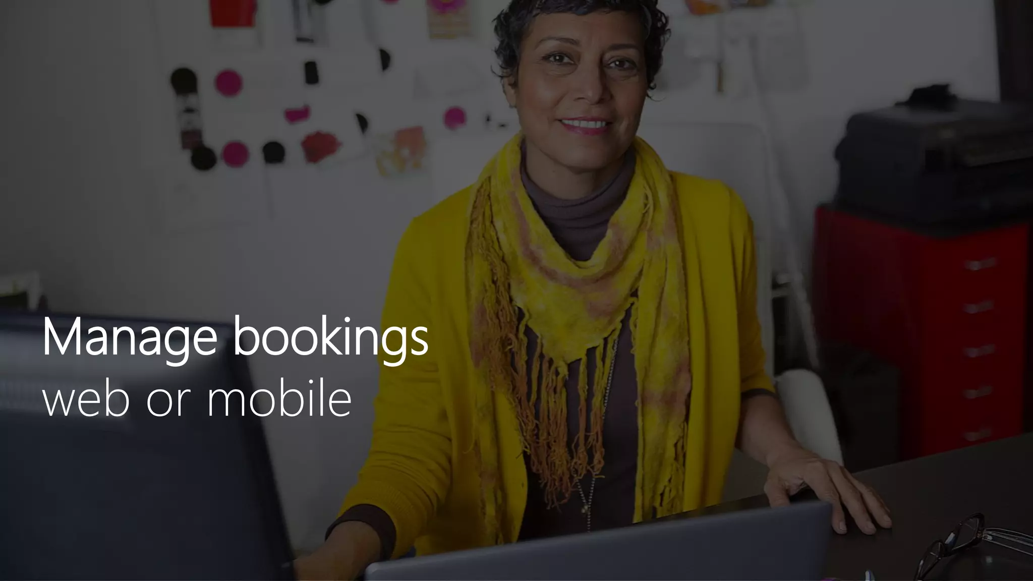 Manage bookings
web or mobile
 