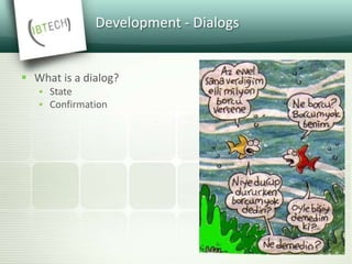 Development - Dialogs
 What is a dialog?
 State
 Confirmation
 