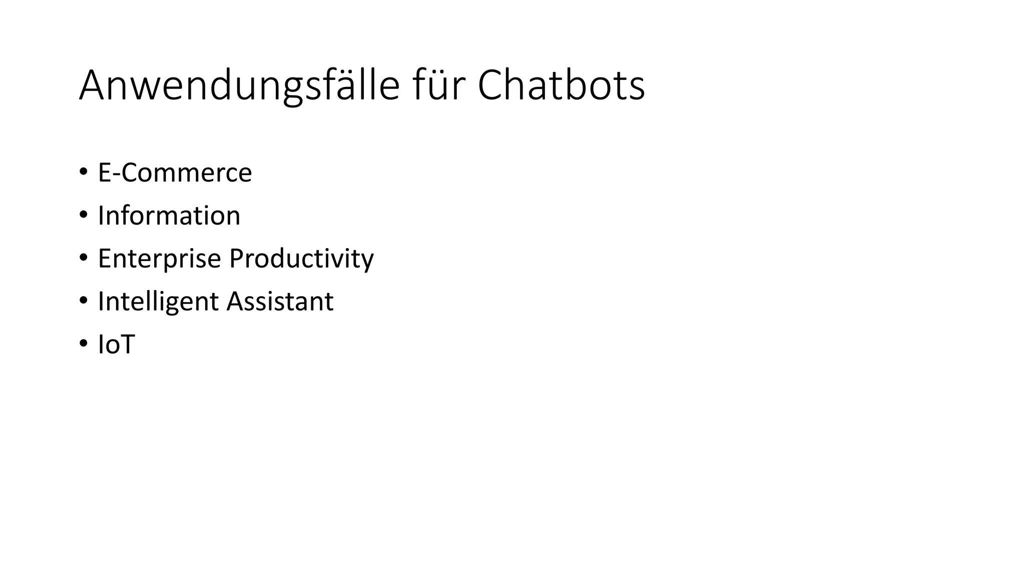 Anwendungsfälle für Chatbots • E-Commerce • Information • Enterprise Productivity • Intelligent Assistant • IoT 