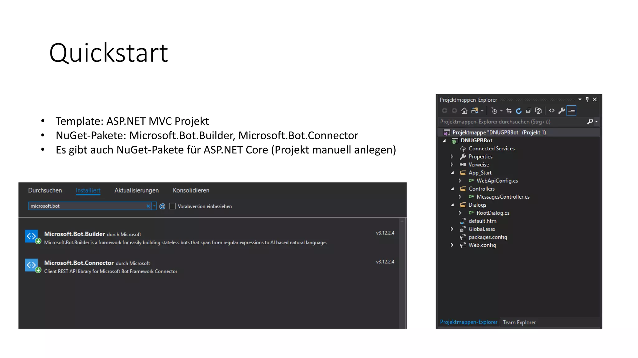 Quickstart • Template: ASP.NET MVC Projekt • NuGet-Pakete: Microsoft.Bot.Builder, Microsoft.Bot.Connector • Es gibt auch NuGet-Pakete für ASP.NET Core (Projekt manuell anlegen) 