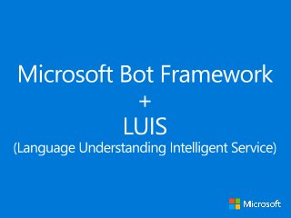 Microsoft Bot Framework + Language Understanding Intelligent Service (LUIS)