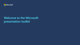 Welcome to the Microsoft
presentation toolkit
 