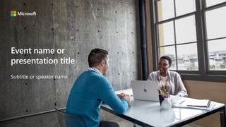 Event name or
presentation title
Subtitle or speaker name
 
