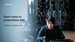 Event name or
presentation title
Subtitle or speaker name
 