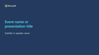 Event name or
presentation title
Subtitle or speaker name
 