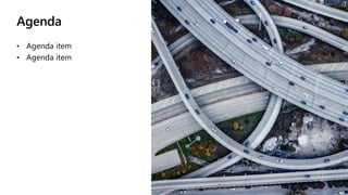 Agenda
• Agenda item
• Agenda item
 