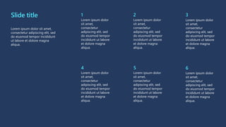 Slide title
Lorem ipsum dolor sit amet,
consectetur adipiscing elit, sed
do eiusmod tempor incididunt
ut labore et dolore magna
aliqua.
1
Lorem ipsum dolor
sit amet,
consectetur
adipiscing elit, sed
do eiusmod tempor
incididunt ut labore
et dolore magna
aliqua.
2
Lorem ipsum dolor
sit amet,
consectetur
adipiscing elit, sed
do eiusmod tempor
incididunt ut labore
et dolore magna
aliqua.
3
Lorem ipsum dolor
sit amet,
consectetur
adipiscing elit, sed
do eiusmod tempor
incididunt ut labore
et dolore magna
aliqua.
4
Lorem ipsum dolor
sit amet,
consectetur
adipiscing elit, sed
do eiusmod tempor
incididunt ut labore
et dolore magna
aliqua.
5
Lorem ipsum dolor
sit amet,
consectetur
adipiscing elit, sed
do eiusmod tempor
incididunt ut labore
et dolore magna
aliqua.
6
Lorem ipsum dolor
sit amet,
consectetur
adipiscing elit, sed
do eiusmod tempor
incididunt ut labore
et dolore magna
aliqua.
 
