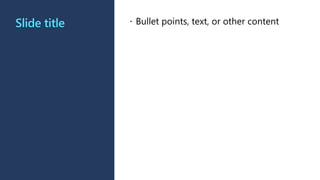 Slide title  Bullet points, text, or other content
 